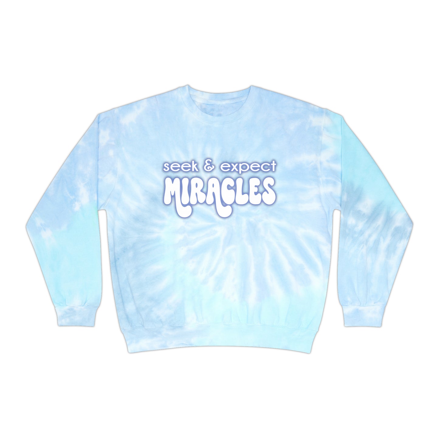 SEEK & EXPECT MIRACLES Tie-Dye Sweatshirt