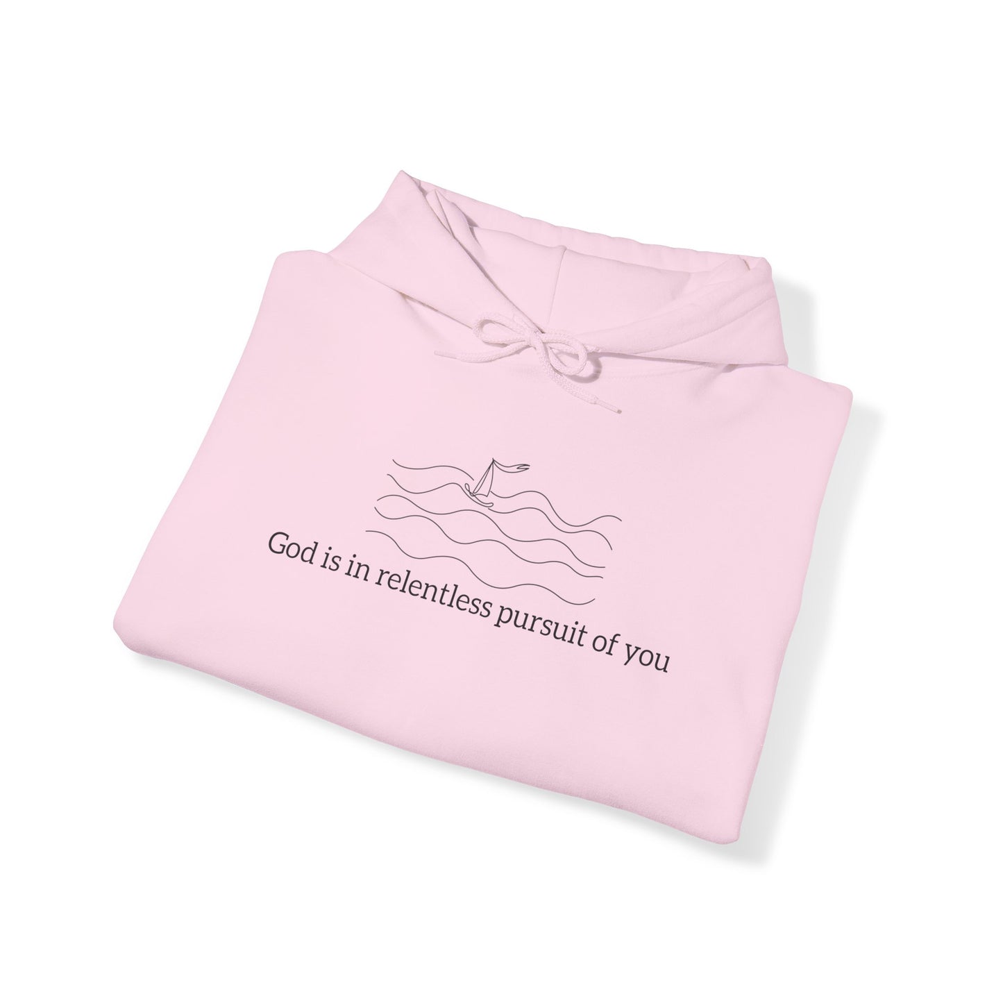 God is in Relentless Pursuit of You Hoodie