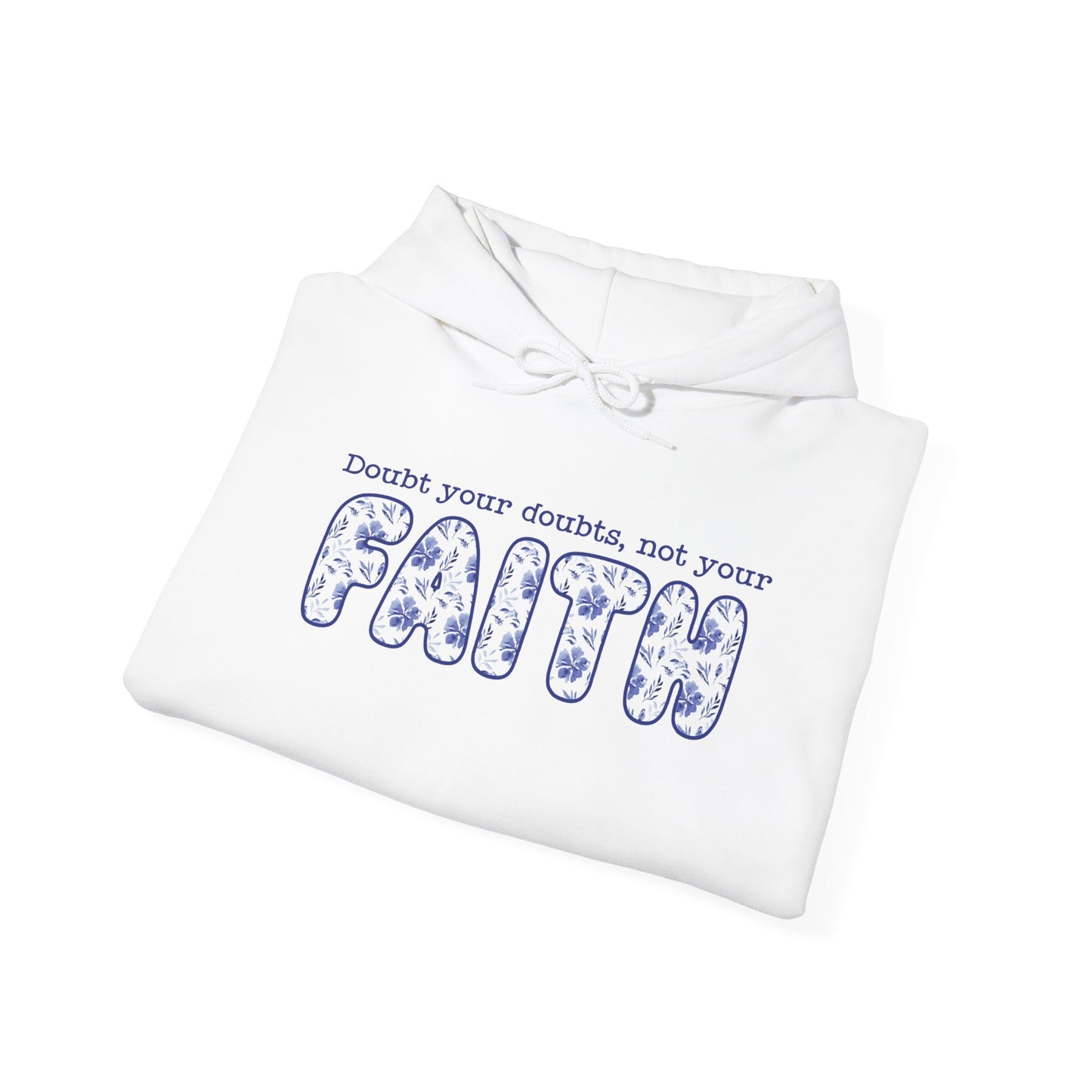 DOUBT YOUR DOUBTS NOT YOUR FAITH Hooded Sweatshirt