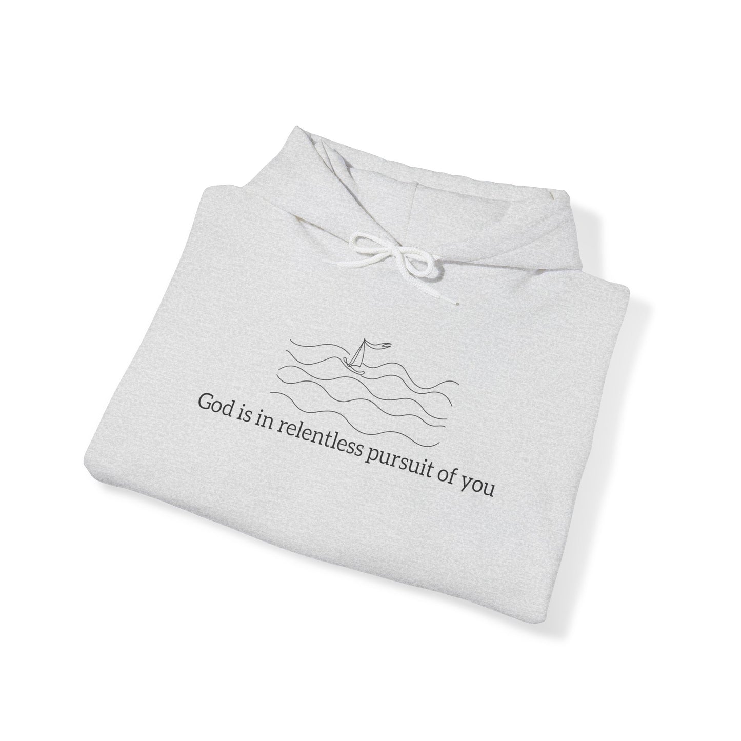 God is in Relentless Pursuit of You Hoodie