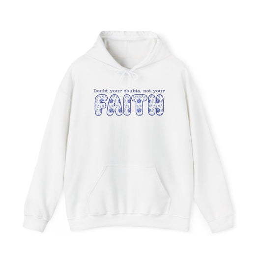 DOUBT YOUR DOUBTS NOT YOUR FAITH Hooded Sweatshirt