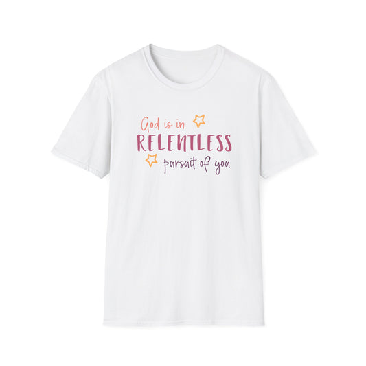 GOD IS IN RELENTLESS PURSUIT OF YOU Softstyle T-Shirt
