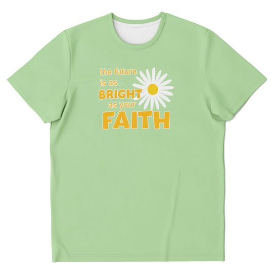 THE FUTURE IS AS BRIGHT AS YOUR FAITH T-shirt